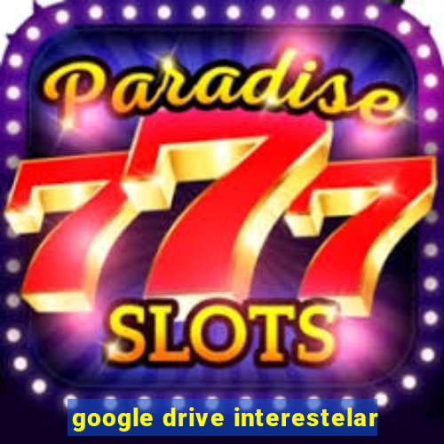 google drive interestelar